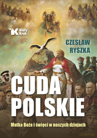 Cuda polskie. Matka Boża i święci w naszych czasach - Czesław Ryszka [KSIĄŻKA]