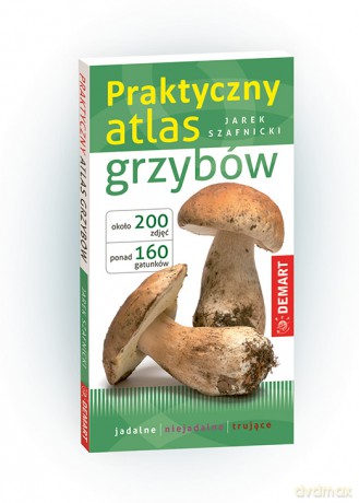 Praktyczny atlas grzybów - Jarek Szafnicki [KSIĄŻKA]