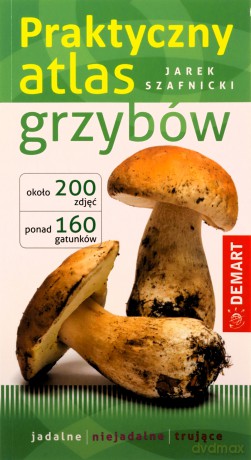 Praktyczny atlas grzybów - Jarek Szafnicki [KSIĄŻKA]