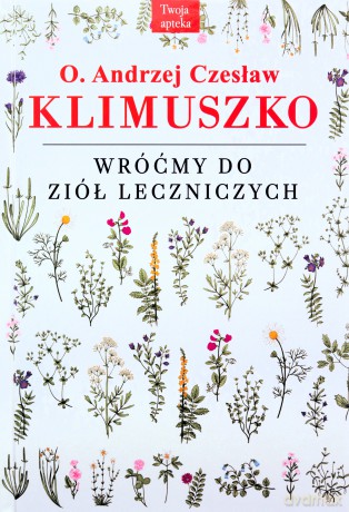 Wróćmy do ziół leczniczych wyd. 4 - Andrzej Czesław Klimuszko [KSIĄŻKA]