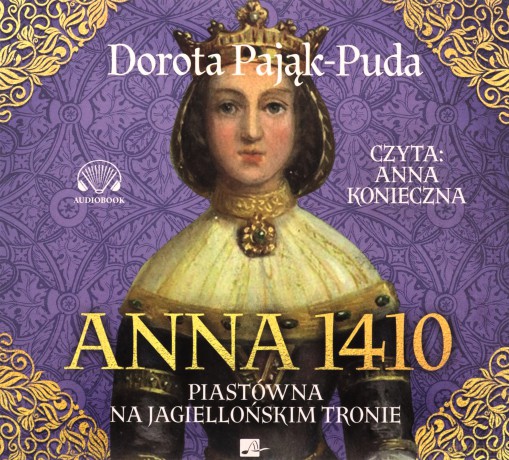 Anna 1410. Piastówna na jagiellońskim tronie - Dorota Pająk-Puda [AUDIOBOOK]