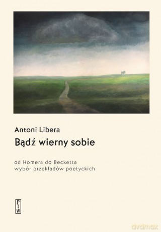 Bądź wierny sobie. Od Homera do Becketta - Antoni Libera [KSIĄŻKA]
