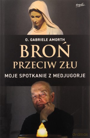 Broń przeciw złu. Moje spotkanie z Medjugorje - Gabriele Amorth [KSIĄŻKA]