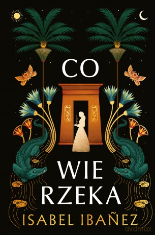 Co wie rzeka. Sekrety Nilu (Tom 1) - Isabel Ibanez [KSIĄŻKA]