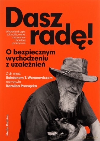 Dasz radę. O bezpiecznym wychodzeniu z uzależnień - Bohdan T. Woronowicz, Karolina Prewęcka [KSIĄŻKA]