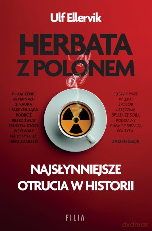 Herbata z polonem. Najsłynniejsze otrucia w historii - Ulf Ellervik [KSIĄŻKA]
