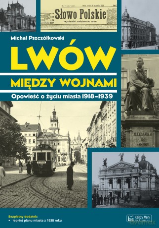 Lwów między wojnami. Opowieść o życiu miasta 1918-1939. Magiczne czasy magicznych miast - Michał Pszczółkowski [KSIĄŻKA]