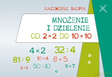 Mnożenie i dzielenie od 2 x 2 do 10 x 10 - Kazimierz Słupek [KSIĄŻKA]