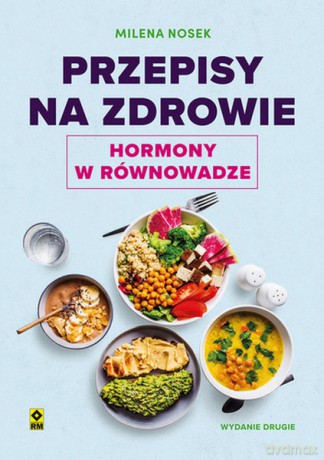 Przepisy na zdrowie. Hormony w równowadze - Milena Nosek [KSIĄŻKA]
