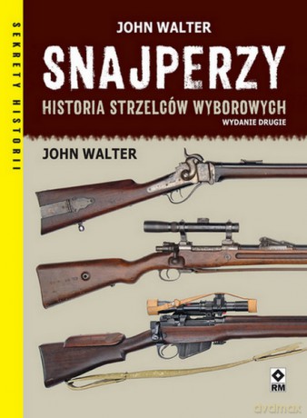 Snajperzy na wojnie Historia strzelców wyborowych - John Walter [KSIĄŻKA]