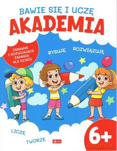 Bawię się i uczę. Akademia 6+ [KSIĄŻKA]
