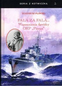 Fala za falą. Wspomnienia dowódcy ORP Piorun - Eugeniusz Pławski [KSIĄŻKA]