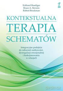 Kontekstualna terapia schematów. Integracyjne podejście do zaburzeń osobowości, dysregulacji emocjonalnej i funkcjonowania w relacjach - E. Roediger, Stevens Bruce A. [KSIĄŻKA]