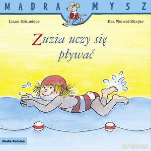 Mądra Mysz. Zuzia uczy się pływać - Liane Schneider, Eva Wenzel-Burger [KSIĄŻKA]