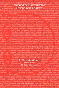 Mężczyźni, którzy gwałcą. Psychologia oprawcy - Nicholas Groth A., Jean Birnbaum H. [KSIĄŻKA]