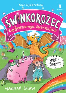 ŚWINKOROŻEC. Jednoroga świnka! Smocze tarapaty - Hannah Shaw [KSIĄŻKA]