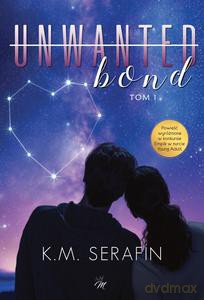 Unwanted bond (Tom 1) - K.M. Serafin [KSIĄŻKA]