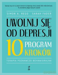 Uwolnij się od depresji. Program 10 kroków - A. Rego Simon, Sarah Fader [KSIĄŻKA]