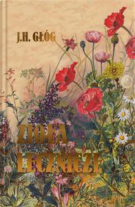 Zioła lecznicze. Botanika okultystyczna, astrologia herbalna, medycyna hermetyczna - J.H. Głóg [KSIĄŻKA]