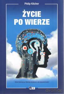 Życie po wierze. Pochwała świeckiego humanizmu - Philip Kitcher [KSIĄŻKA]