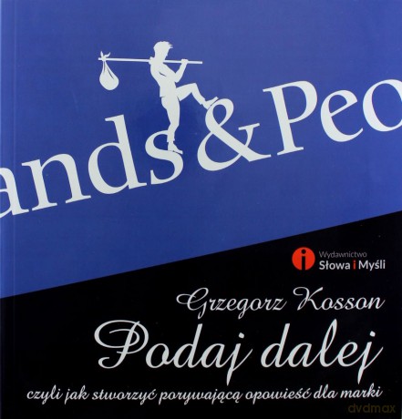 Podaj dalej, czyli jak stworzyć porywającą opowieść - Grzegorz Kossan [KSIĄŻKA]
