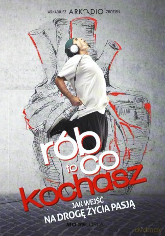 Rób to, co kochasz - Arkadiusz Zbozień [KSIĄŻKA]