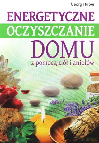 Energetyczne oczyszczanie domu z pomocą ziół i aniołów [KSIĄŻKA]