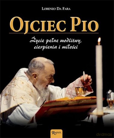 Ojciec Pio. Życie pełne modlitwy, cierpienia i miłości - Da Fara Lorenzo [KSIĄŻKA]