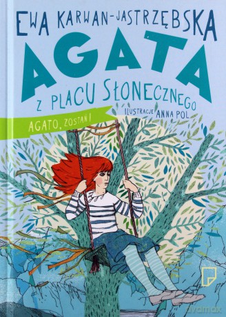 Agata Z Placu Słonecznego Agato Zostań Tom 3 - Ewa Karwan-Jastrzębska [KSIĄŻKA]