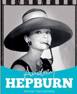 Audrey Hepburn Kochać I Być Kochaną - Krzysztof Żywczak [KSIĄŻKA]