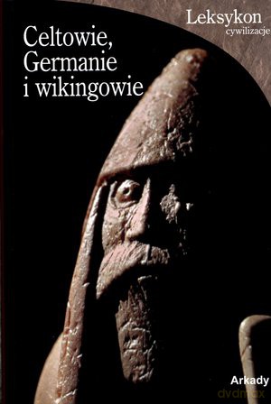 Celtowie Germanie I Wikingowie Leksykon Cywilizacji [KSIĄŻKA]