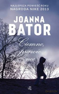 Ciemno Prawie Noc - Joanna Bator [KSIĄŻKA]