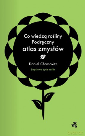 Co Wiedzą Rośliny Podręczny Atlas Zmysłów - Daniel Chamowitz [KSIĄŻKA]