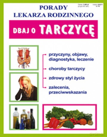 Dbaj O Tarczycę Porady Lekarza Rodzinnego [KSIĄŻKA]