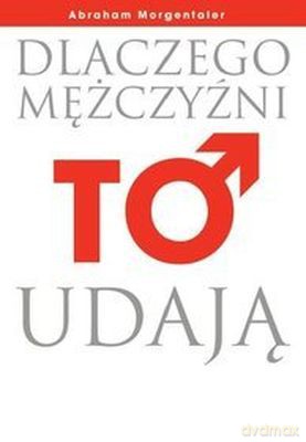 Dlaczego Mężczyźni To Udają - Abraham Morgentaler [KSIĄŻKA]