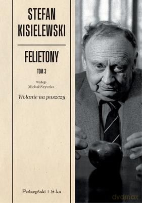 Felietony Tom 3 Wołanie Na Puszczy - Stefan Kisielewski [KSIĄŻKA]