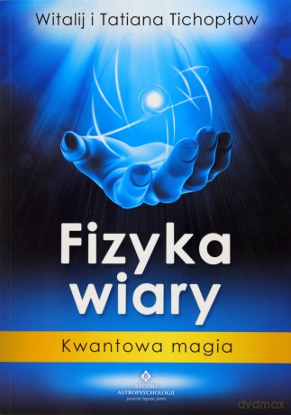 Fizyka Wiary Kwantowa Magia - Tatiana Tichopław, Witalij Tichopław [KSIĄŻKA]