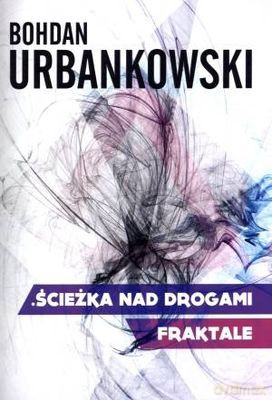 Fraktale Ścieżka Nad Drogami - Bohdan Urbanowski [KSIĄŻKA]