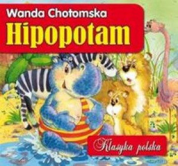 Hipopotam Klasyka Polska - Wanda Chotomska [KSIĄŻKA]