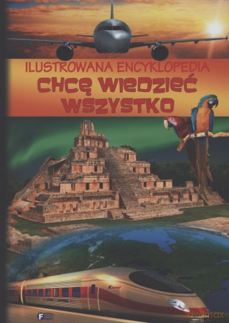 Ilustrowana Encyklopedia Chcę Wiedzieć Wszystko [KSIĄŻKA]