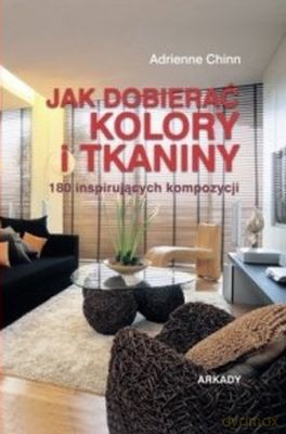 Jak Dobierać Kolory I Tkaniny - Adrienne Chinn [KSIĄŻKA]