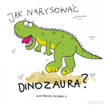 Jak Narysować Dinozaura [KSIĄŻKA]