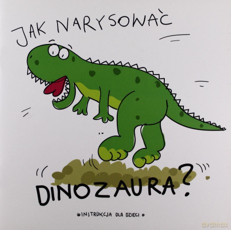 Jak Narysować Dinozaura [KSIĄŻKA]
