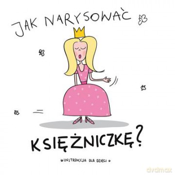 Jak Narysować Księżniczkę [KSIĄŻKA]