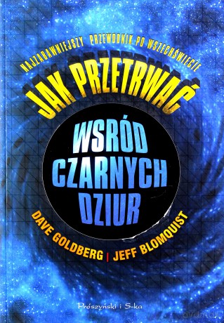 Jak Przetrwać Wśród Czarnych Dziur Najzabawniejszy Przewodnik Po Wszechświecie [KSIĄŻKA]
