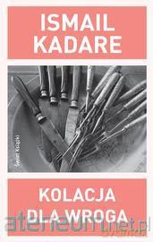 Kolacja Dla Wroga - Ismail Kadare [KSIĄŻKA]