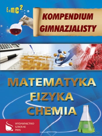 Kompendium Gimnazjalisty Matematyka Fizyka Chemia [KSIĄŻKA]