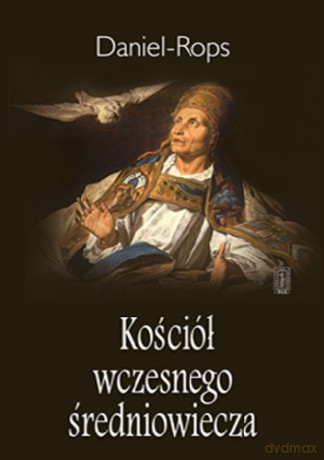 Kościół Wczesnego Średniowiecza - Daniel Rops [KSIĄŻKA]