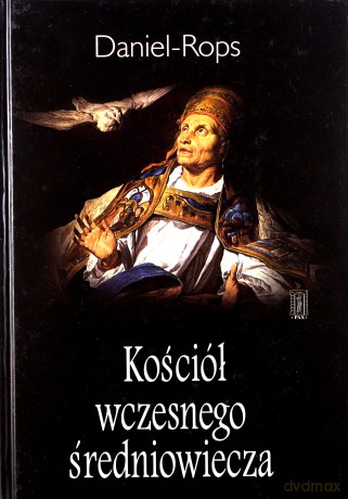 Kościół Wczesnego Średniowiecza - Daniel Rops [KSIĄŻKA]