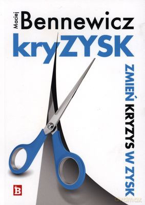 Kryzysk Zmień Kryzys W Zysk - Maciej Bennewicz [KSIĄŻKA]